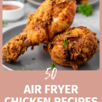 50 Best Air Fryer Chicken Recipes You Will Love!